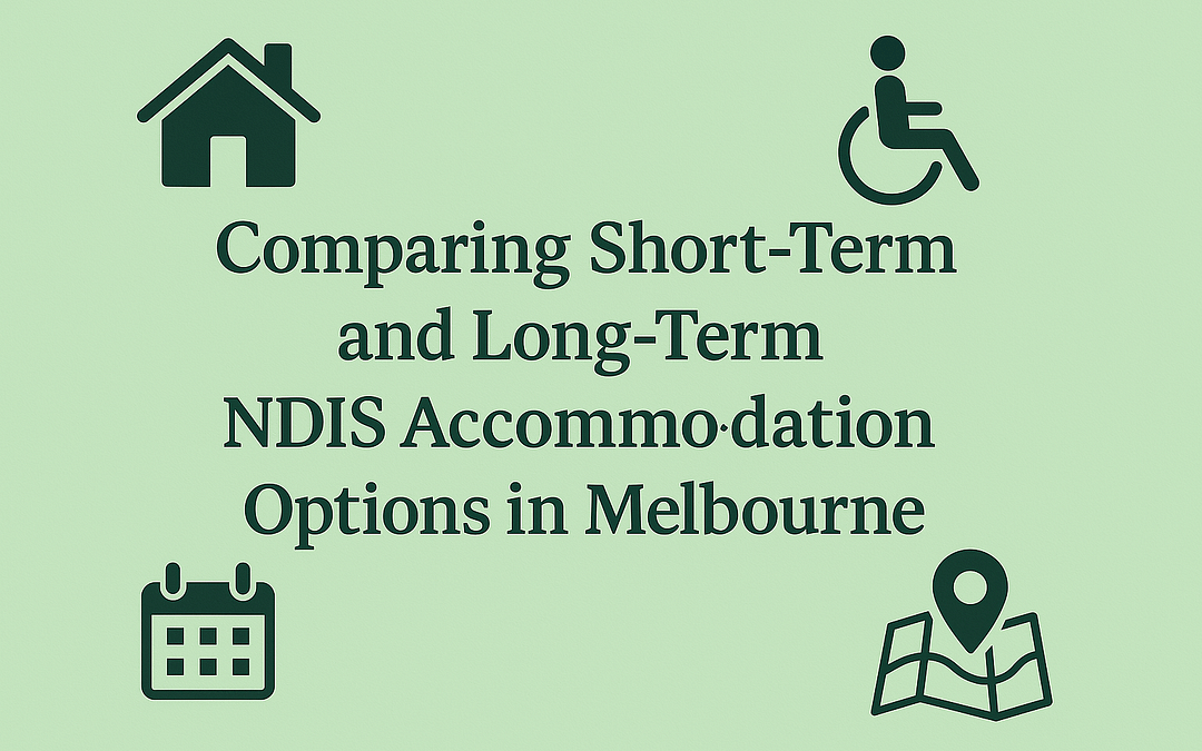Comparing Short-Term and Long-Term NDIS Accommodation Options in Melbourne